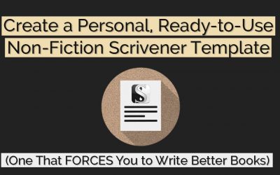 Create a Personal, Ready-to-Use Non-Fiction Scrivener Template (One That FORCES You to Write Better Books)