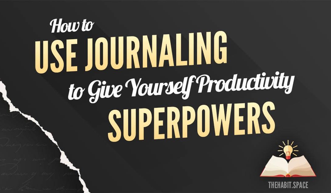 How to Use Journaling to Give Yourself Productivity Superpowers